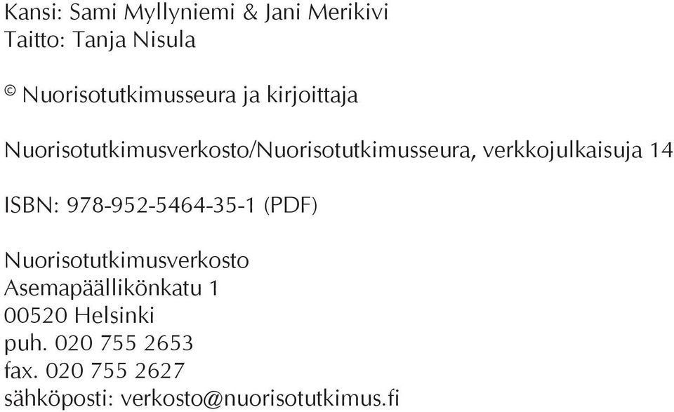 ISBN: 978-952-5464-35-1 (PDF) Nuorisotutkimusverkosto Asemapäällikönkatu 1 00520