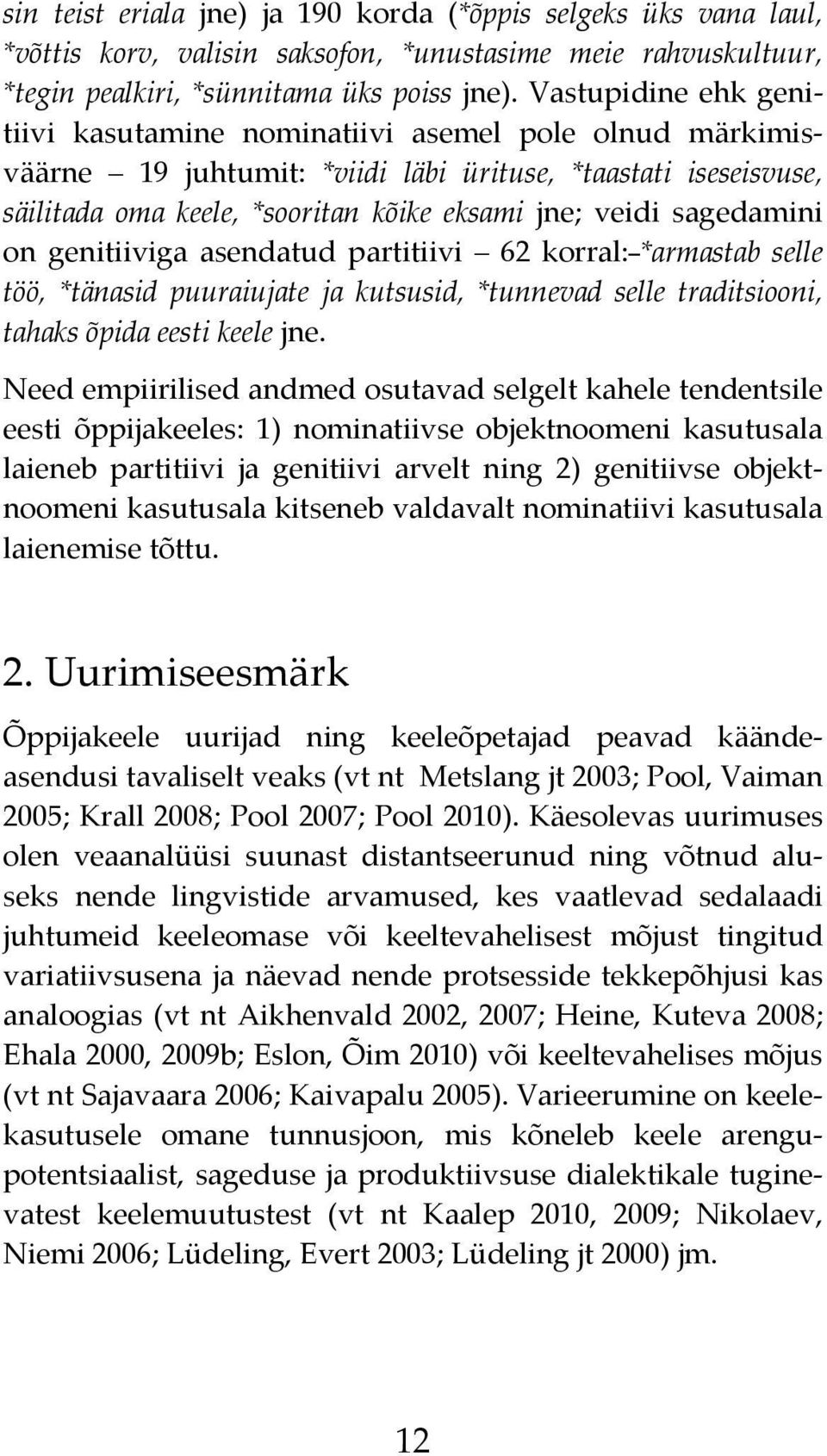 sagedamini on genitiiviga asendatud partitiivi 62 korral: *armastab selle töö, *tänasid puuraiujate ja kutsusid, *tunnevad selle traditsiooni, tahaks õpida eesti keele jne.