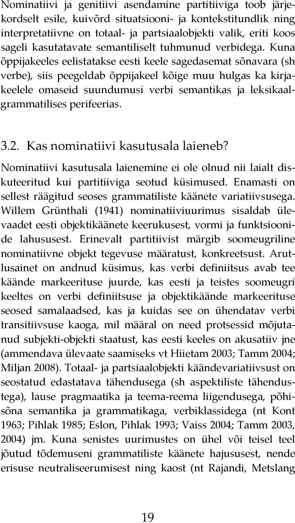 Kuna õppijakeeles eelistatakse eesti keele sagedasemat sõnavara (sh verbe), siis peegeldab õppijakeel kõige muu hulgas ka kirjakeelele omaseid suundumusi verbi semantikas ja leksikaalgrammatilises