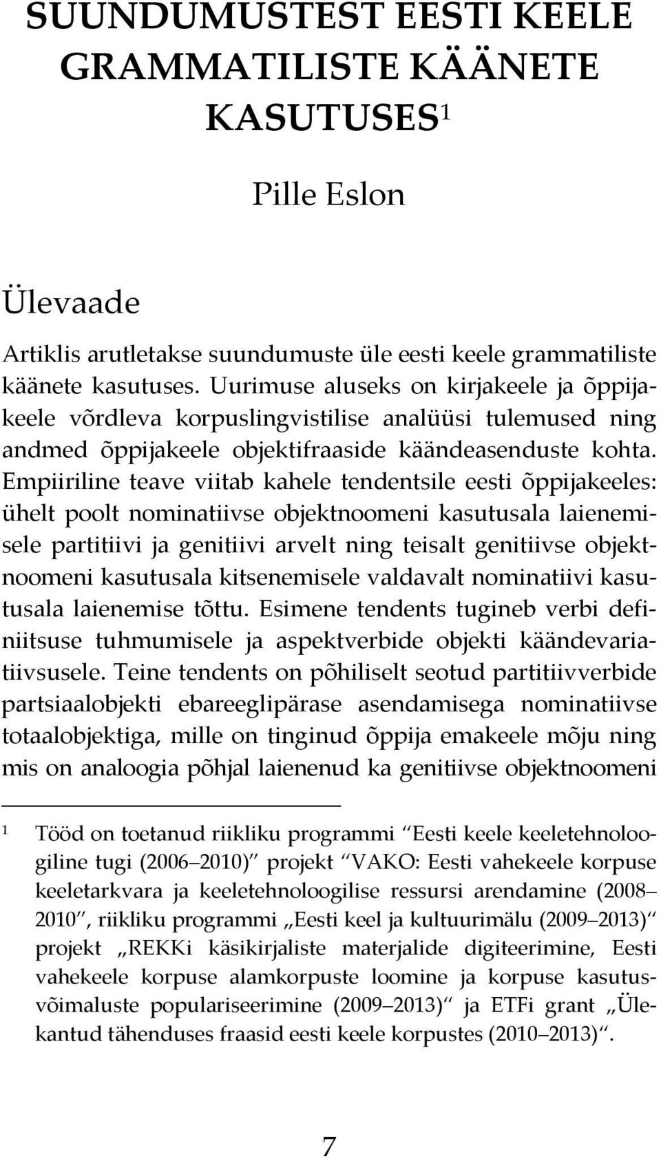 Empiiriline teave viitab kahele tendentsile eesti õppijakeeles: ühelt poolt nominatiivse objektnoomeni kasutusala laienemisele partitiivi ja genitiivi arvelt ning teisalt genitiivse objektnoomeni