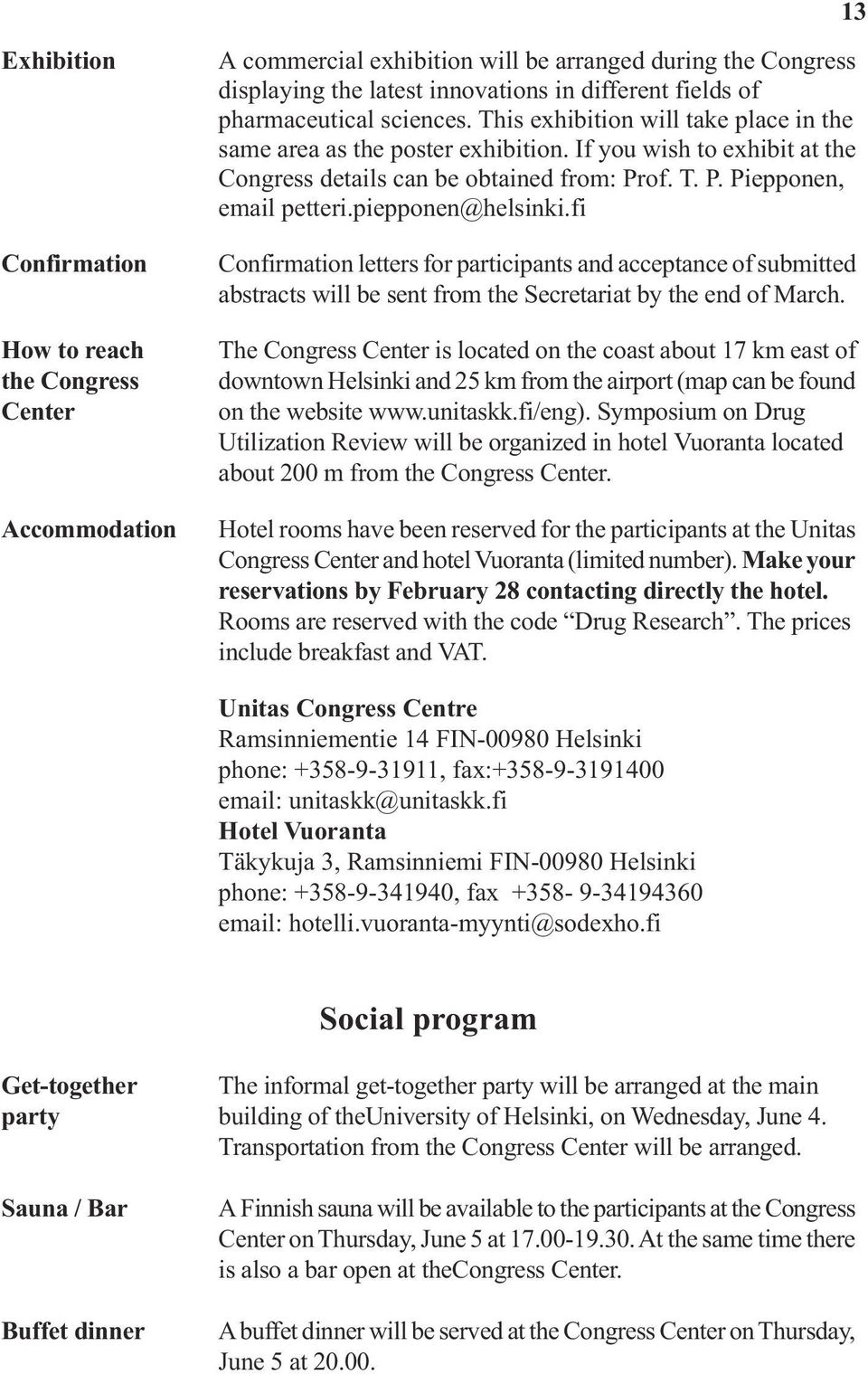 piepponen@helsinki.fi Confirmation letters for participants and acceptance of submitted abstracts will be sent from the Secretariat by the end of March.