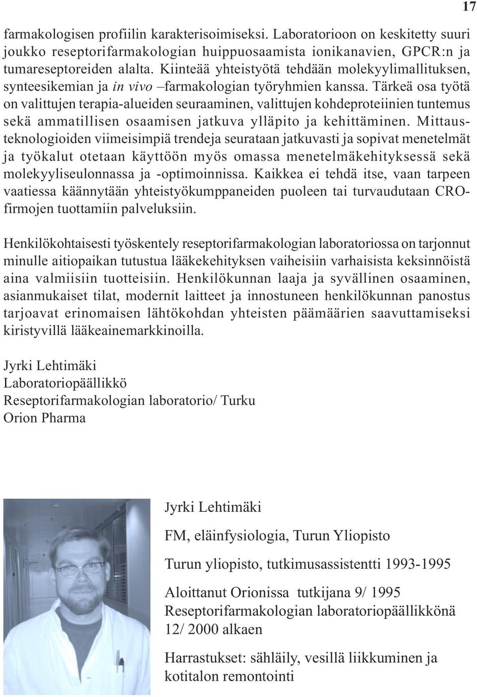 Tärkeä osa työtä on valittujen terapia-alueiden seuraaminen, valittujen kohdeproteiinien tuntemus sekä ammatillisen osaamisen jatkuva ylläpito ja kehittäminen.