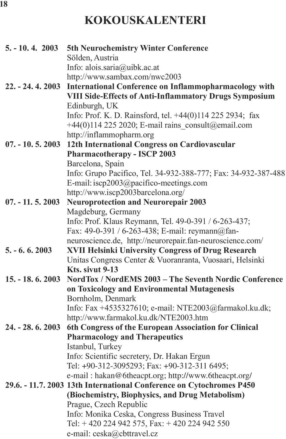 2003 12th International Congress on Cardiovascular Pharmacotherapy - ISCP 2003 Barcelona, Spain Info: Grupo Pacifico, Tel. 34-932-388-777; Fax: 34-932-387-488 E-mail: iscp2003@pacifico-meetings.