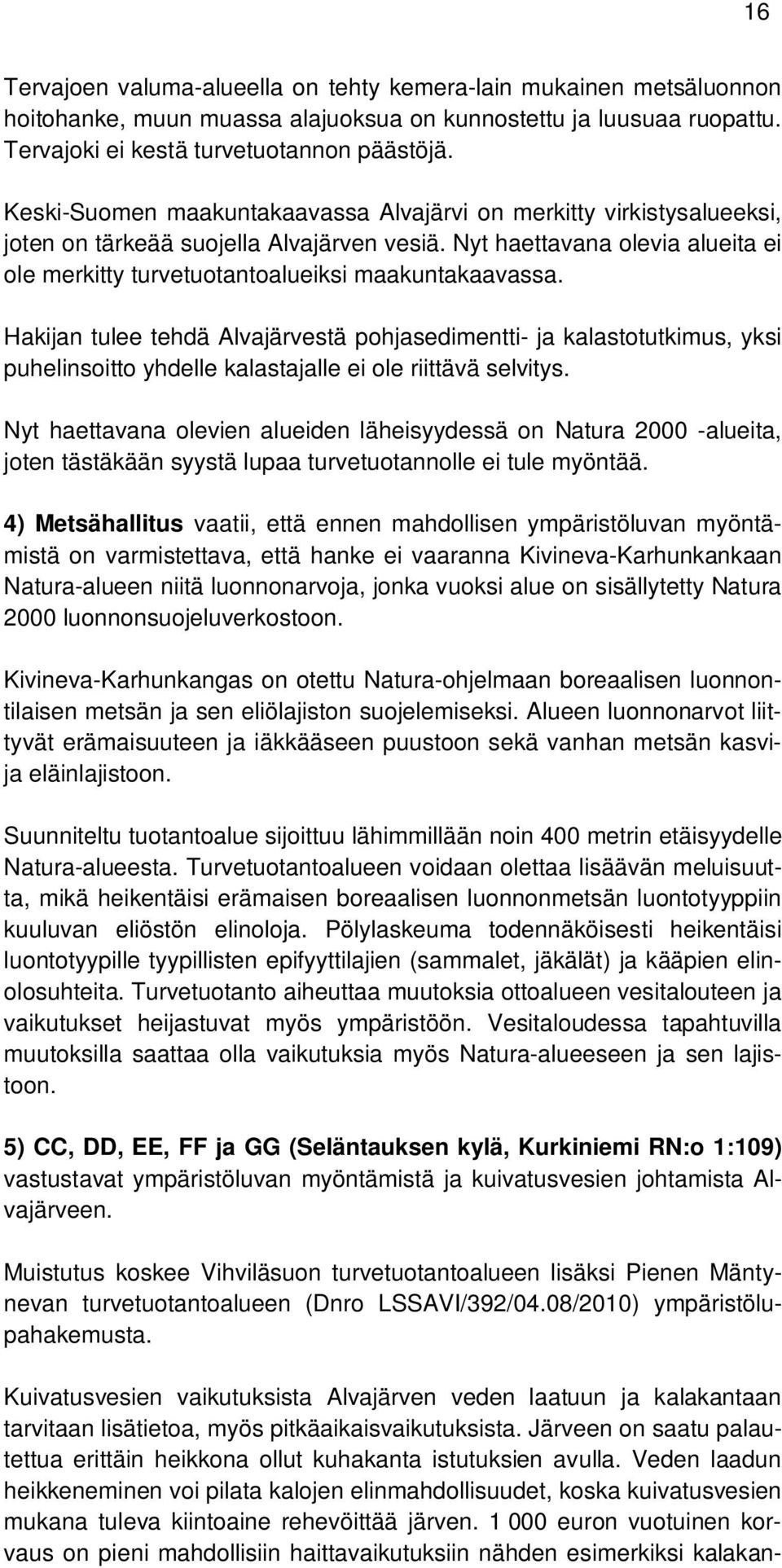 Hakijan tulee tehdä Alvajärvestä pohjasedimentti- ja kalastotutkimus, yksi puhelinsoitto yhdelle kalastajalle ei ole riittävä selvitys.