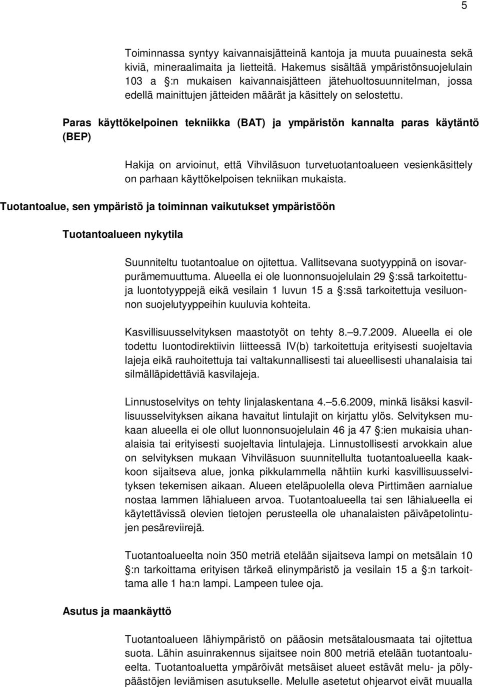 Paras käyttökelpoinen tekniikka (BAT) ja ympäristön kannalta paras käytäntö (BEP) Hakija on arvioinut, että Vihviläsuon turvetuotantoalueen vesienkäsittely on parhaan käyttökelpoisen tekniikan