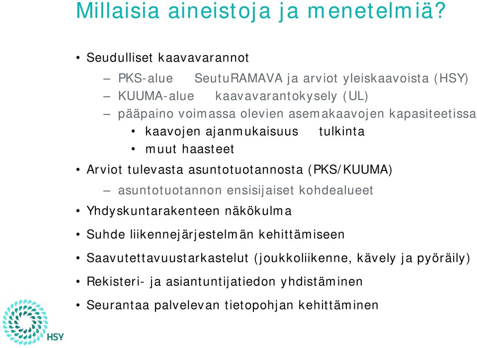 asemakaavojen kapasiteetissa kaavojen ajanmukaisuus tulkinta muut haasteet Arviot tulevasta asuntotuotannosta (PKS/KUUMA) asuntotuotannon