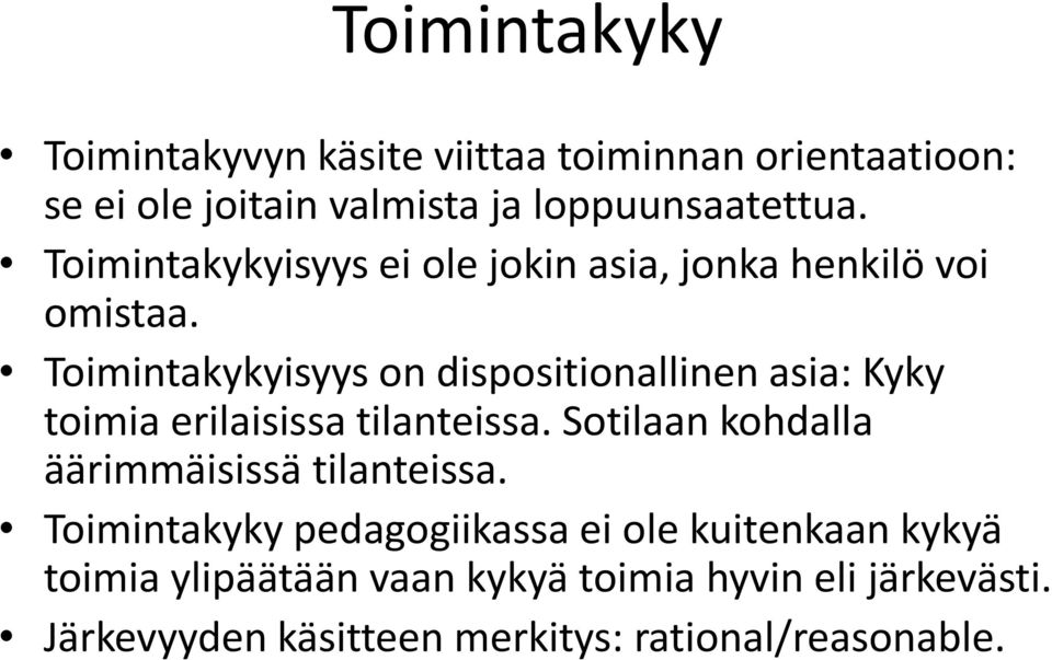 Toimintakykyisyys on dispositionallinen asia: Kyky toimia erilaisissa tilanteissa.