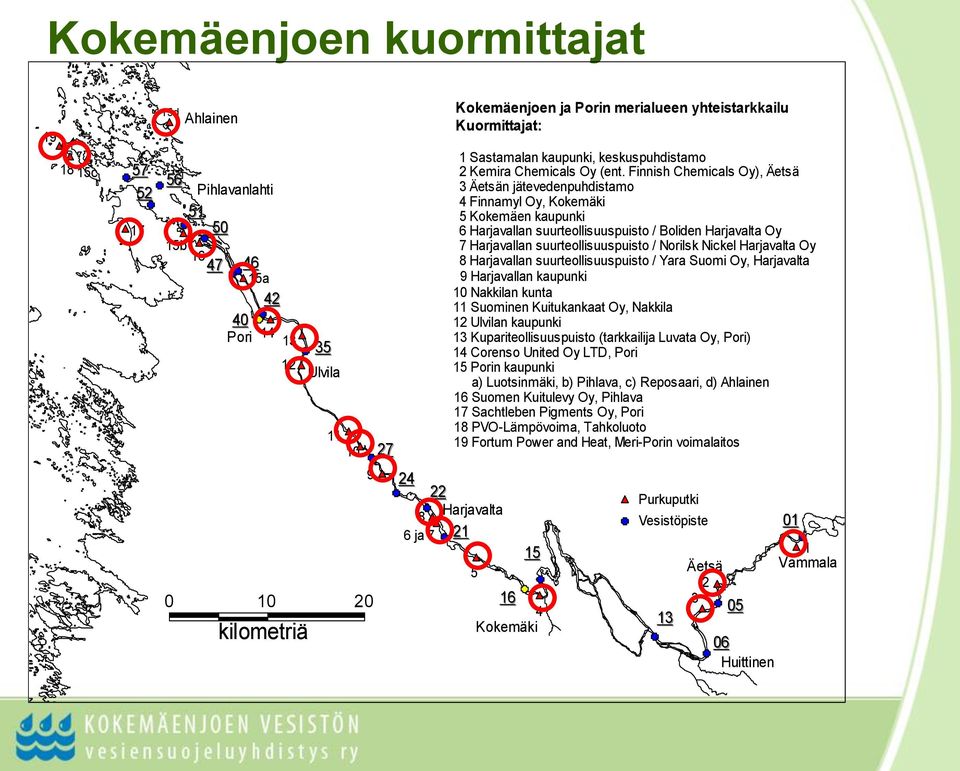 Finnish Chemicals Oy), Äetsä 3 Äetsän jätevedenpuhdistamo 4 Finnamyl Oy, Kokemäki 5 Kokemäen kaupunki 6 Harjavallan suurteollisuuspuisto / Boliden Harjavalta Oy 7 Harjavallan suurteollisuuspuisto /