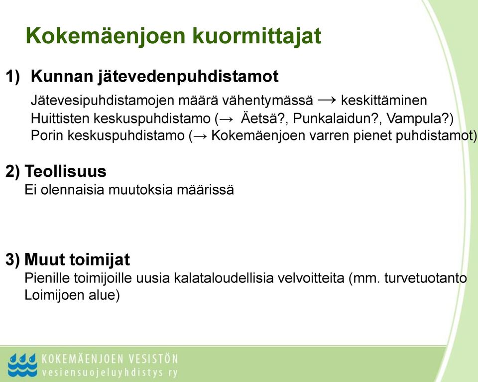 ) Porin keskuspuhdistamo ( Kokemäenjoen varren pienet puhdistamot) 2) Teollisuus Ei olennaisia