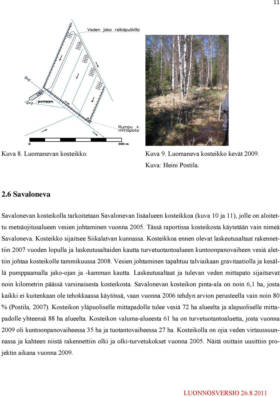 Tässä raportissa kosteikosta käytetään vain nimeä Savaloneva. Kosteikko sijaitsee Siikalatvan kunnassa.