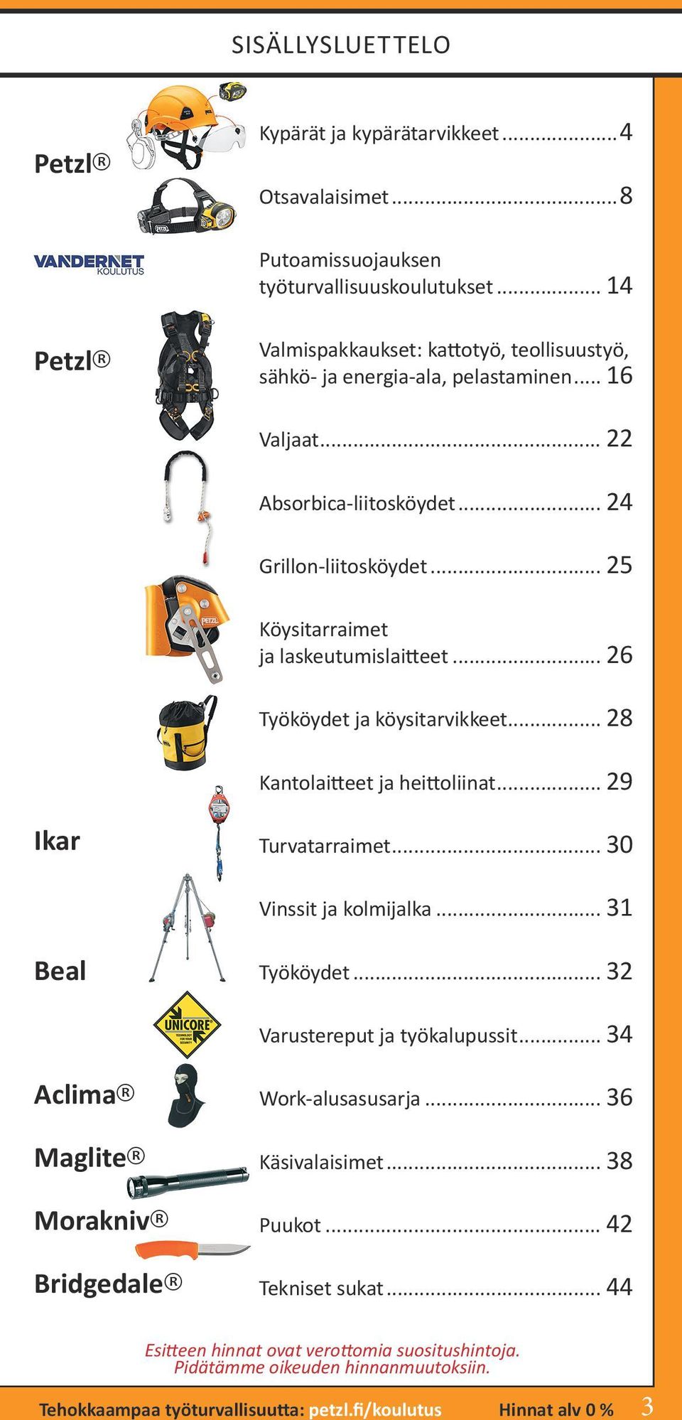 .. 25 Köysitarraimet ja laskeutumislaitteet... 26 Työköydet ja köysitarvikkeet... 28 Kantolaitteet ja heittoliinat... 29 Ikar Turvatarraimet... 30 Vinssit ja kolmijalka... 31 Beal Työköydet.