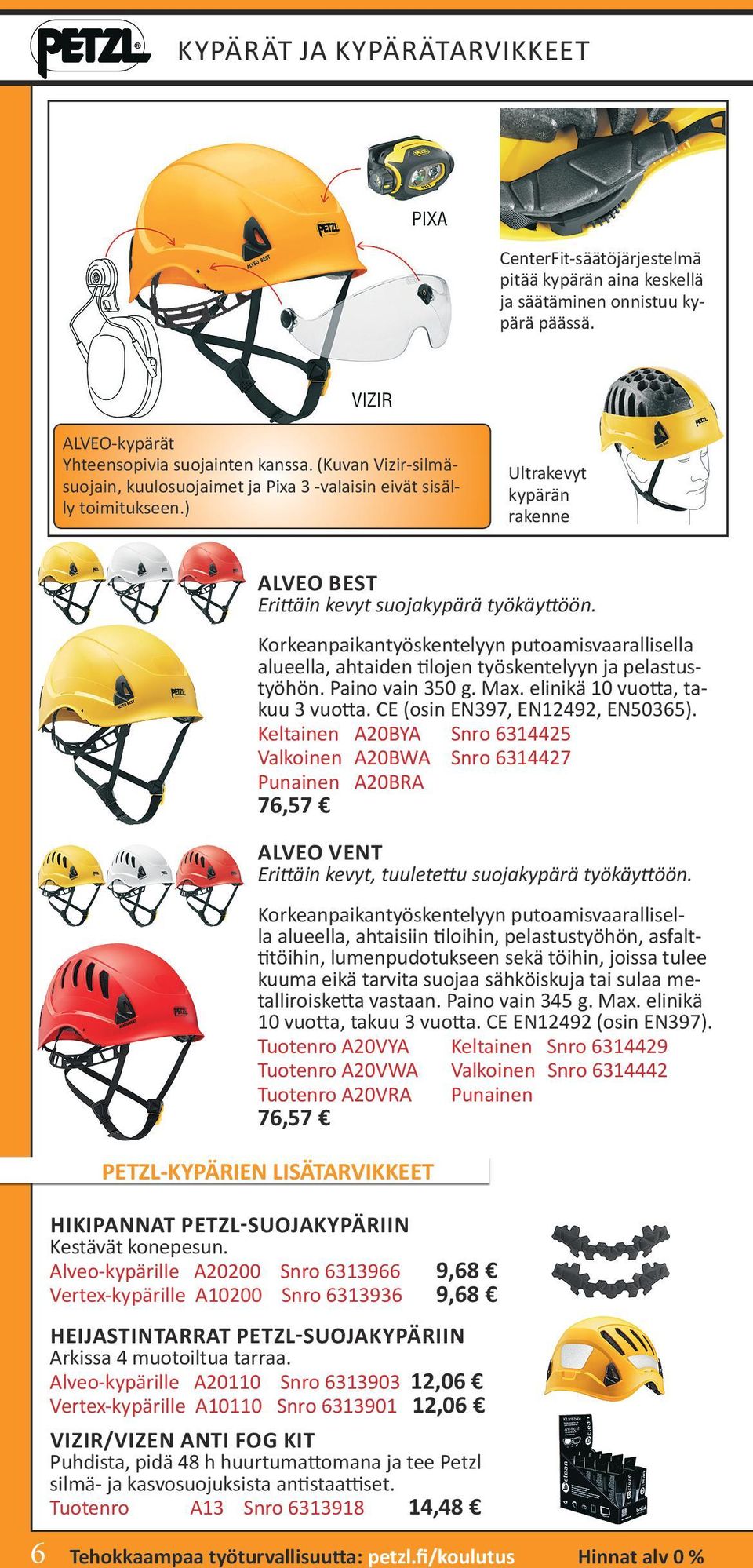 Korkeanpaikantyöskentelyyn putoamisvaarallisella alueella, ahtaiden tilojen työskentelyyn ja pelastustyöhön. Paino vain 350 g. Max. elinikä 10 vuotta, takuu 3 vuotta.