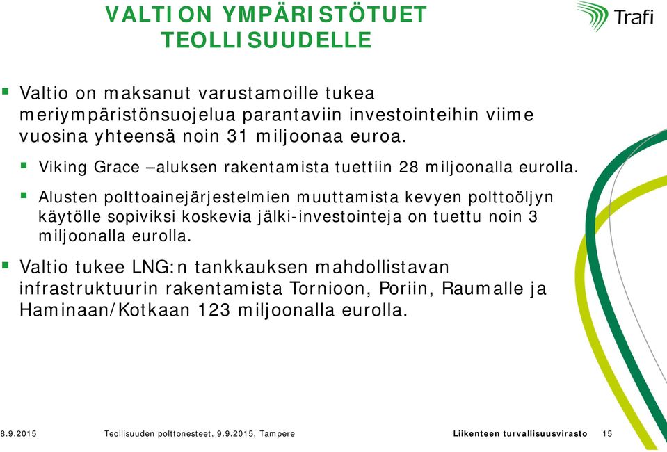 Alusten polttoainejärjestelmien muuttamista kevyen polttoöljyn käytölle sopiviksi koskevia jälki-investointeja on tuettu noin 3 miljoonalla eurolla.