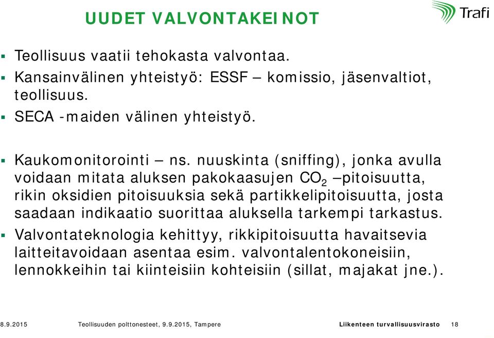 nuuskinta (sniffing), jonka avulla voidaan mitata aluksen pakokaasujen CO 2 pitoisuutta, rikin oksidien pitoisuuksia sekä partikkelipitoisuutta, josta saadaan