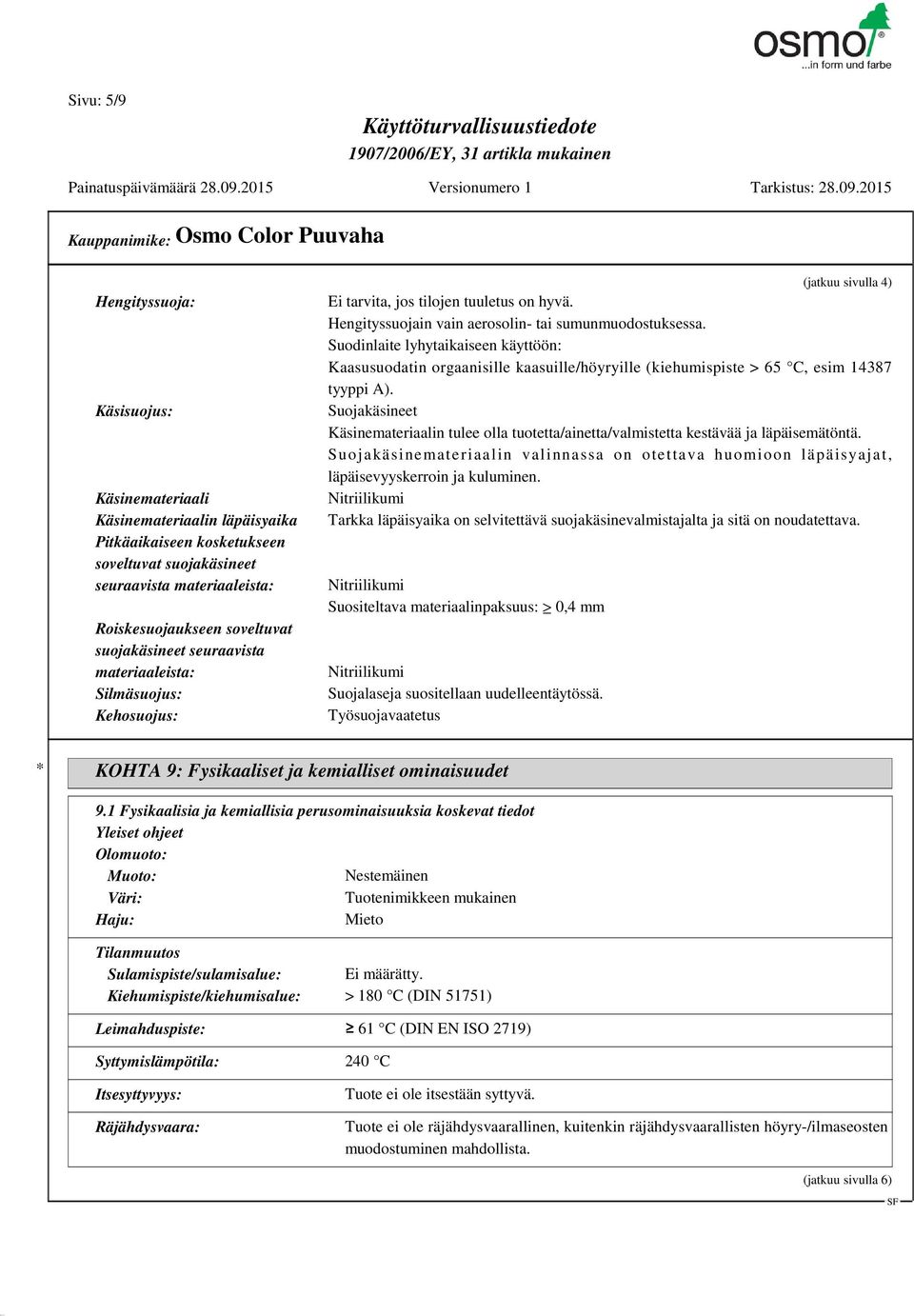 Suodinlaite lyhytaikaiseen käyttöön: Kaasusuodatin orgaanisille kaasuille/höyryille (kiehumispiste > 65 C, esim 14387 tyyppi A).