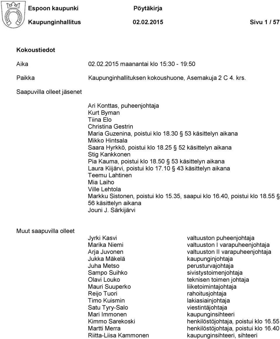 25 52 käsittelyn aikana Stig Kankkonen Pia Kauma, poistui klo 18.50 53 käsittelyn aikana Laura Kiijärvi, poistui klo 17.