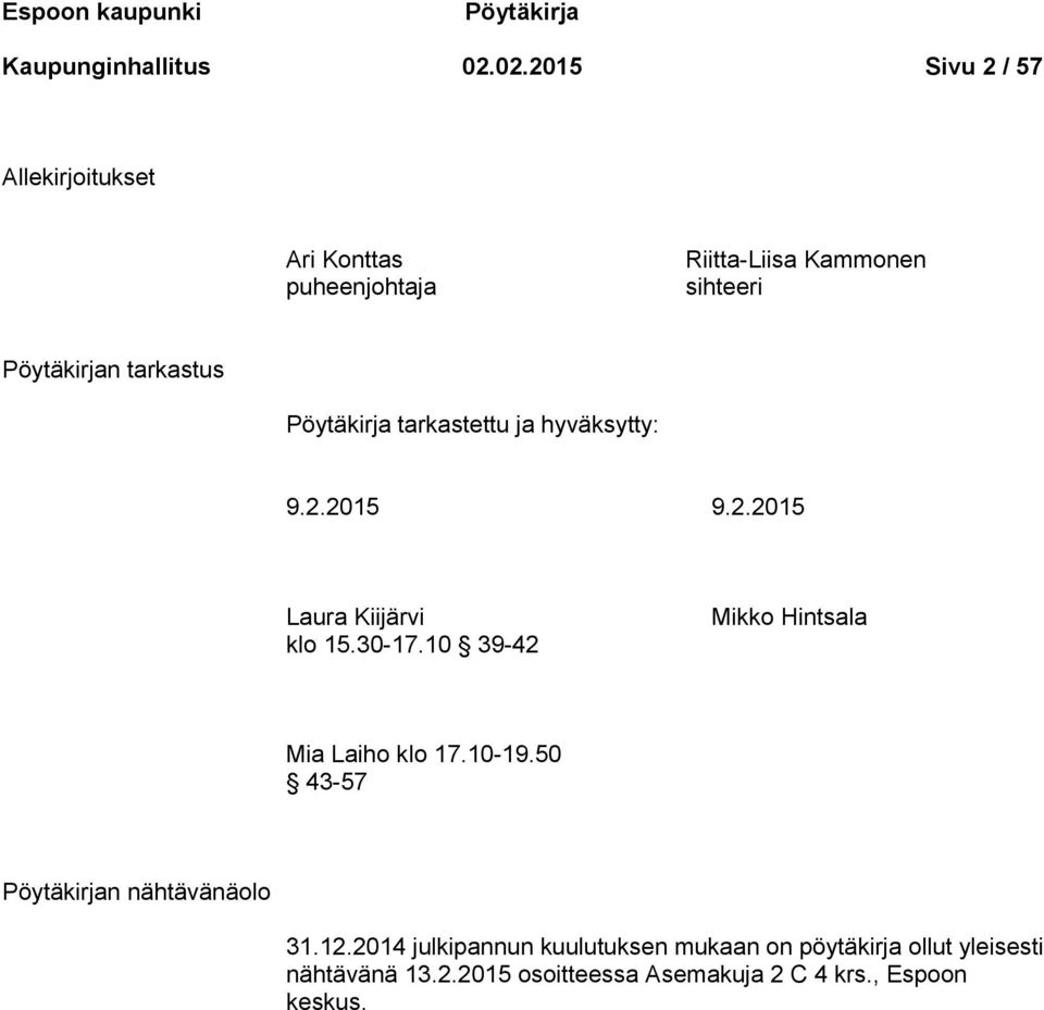 Pöytäkirja tarkastettu ja hyväksytty: 9.2.2015 9.2.2015 Laura Kiijärvi klo 15.30-17.