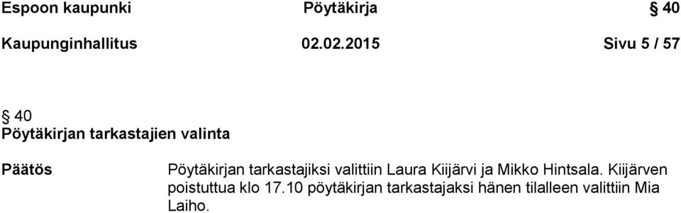 Pöytäkirjan tarkastajiksi valittiin Laura Kiijärvi ja Mikko Hintsala.