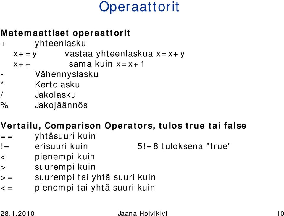 tulos true tai false == yhtäsuuri kuin!= erisuuri kuin 5!