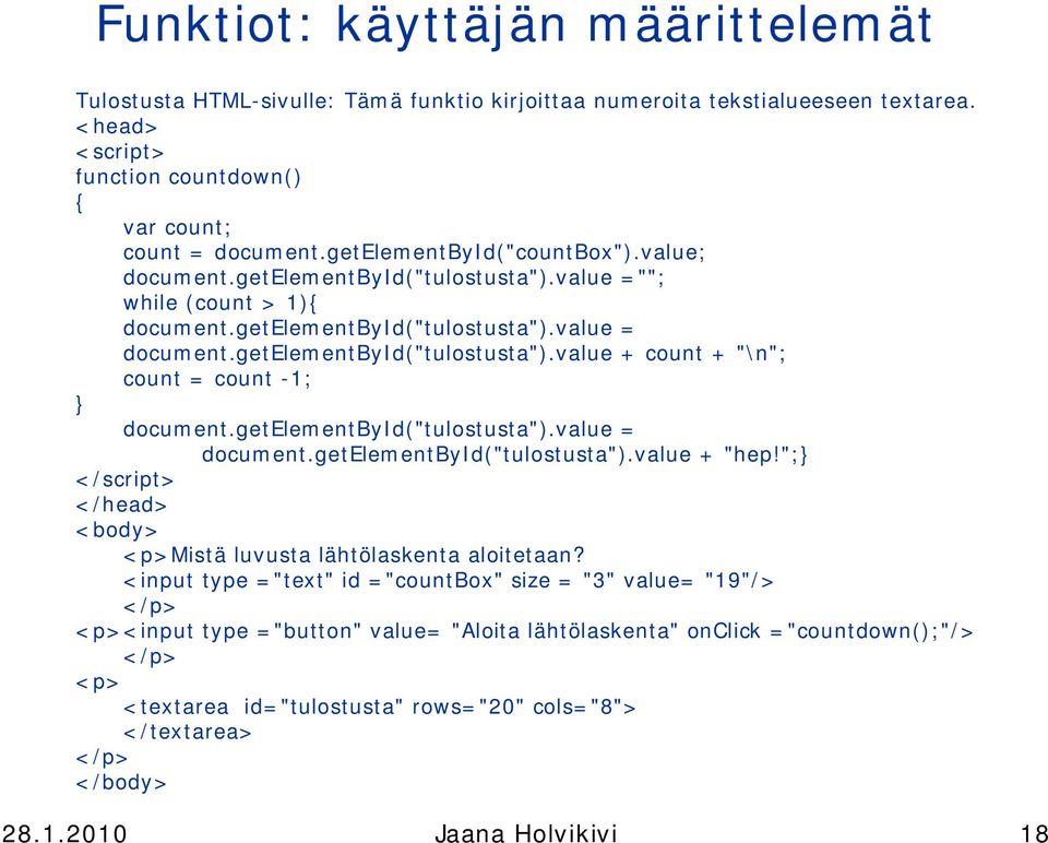 getelementbyid("tulostusta").value = document.getelementbyid("tulostusta").value + "hep!"; </script> </head> <body> <p>mistä luvusta lähtölaskenta aloitetaan?