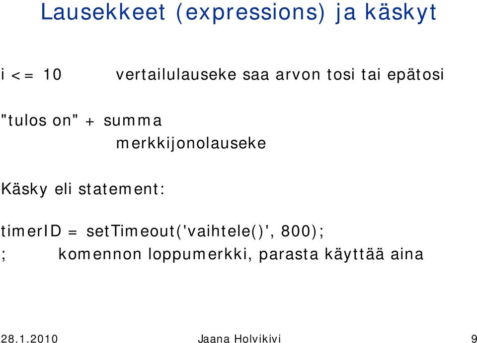 Käsky eli statement: timerid = settimeout('vaihtele()', 8); ;