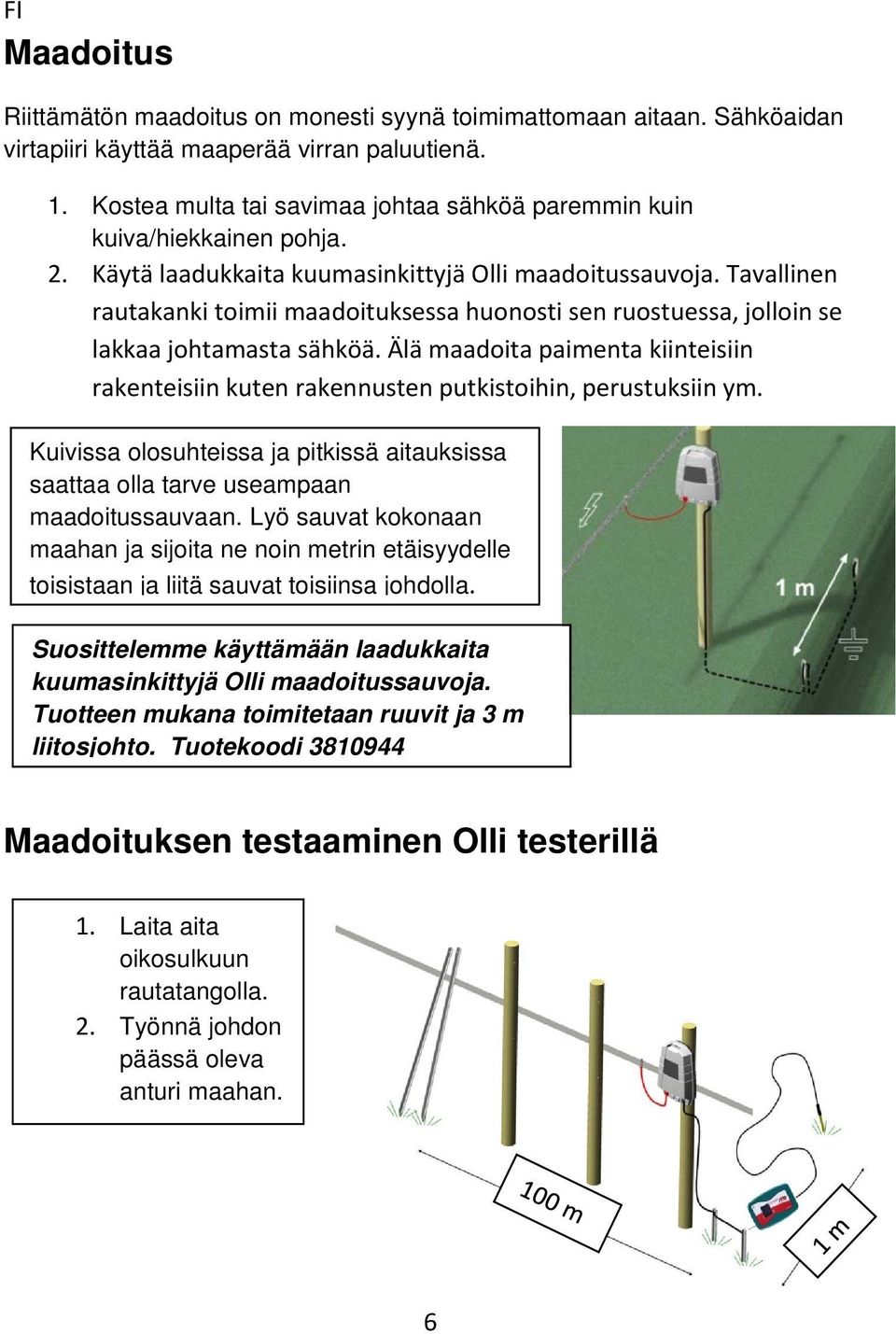 Tavallinen rautakanki toimii maadoituksessa huonosti sen ruostuessa, jolloin se lakkaa johtamasta sähköä.