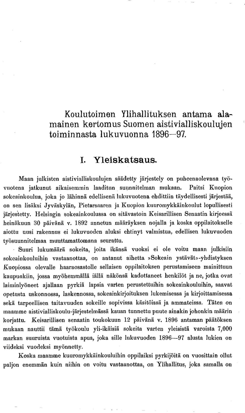 Paitsi Kuopion sokeainkoulua, joka jo lähinnä edellisenä lukuvuotena ehdittiin täydellisesti järjestää, on sen lisäksi Jyväskylän, Pietarsaaren ja Kuopion kuuromykkäinkonlut lopullisesti järjestetty.