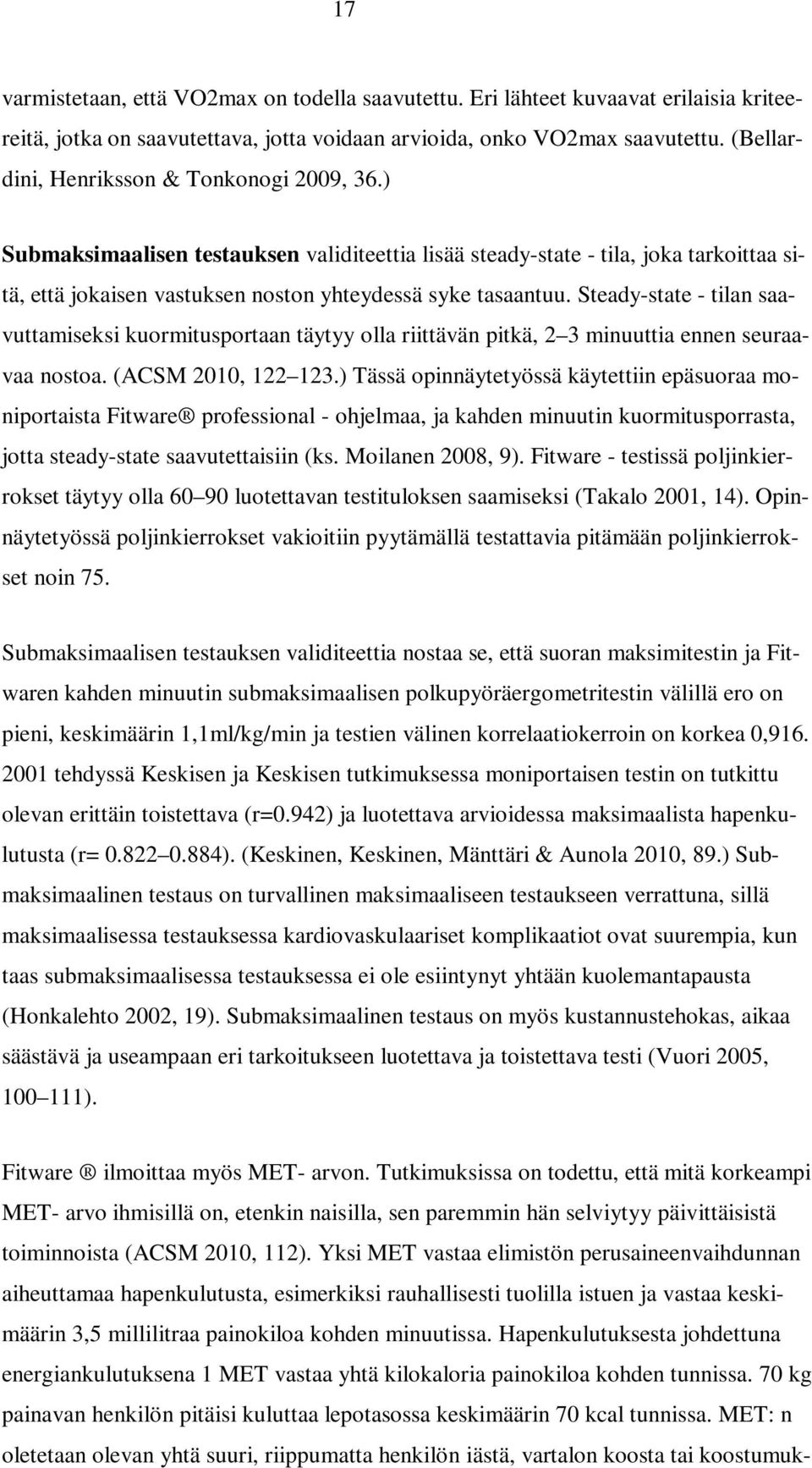 Steady-state - tilan saavuttamiseksi kuormitusportaan täytyy olla riittävän pitkä, 2 3 minuuttia ennen seuraavaa nostoa. (ACSM 2010, 122 123.