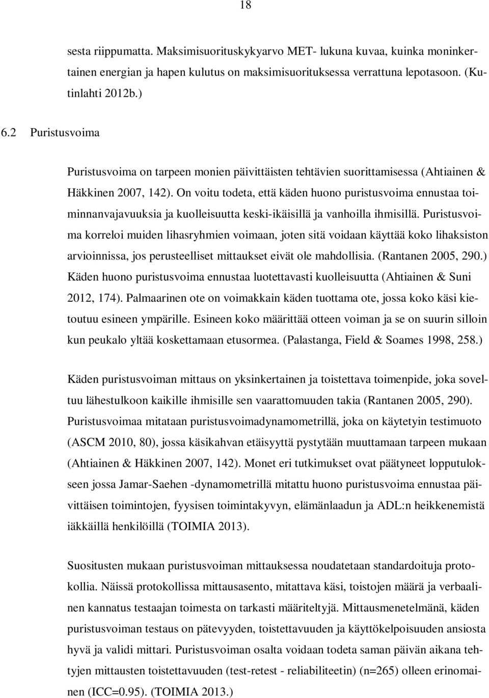 On voitu todeta, että käden huono puristusvoima ennustaa toiminnanvajavuuksia ja kuolleisuutta keski-ikäisillä ja vanhoilla ihmisillä.