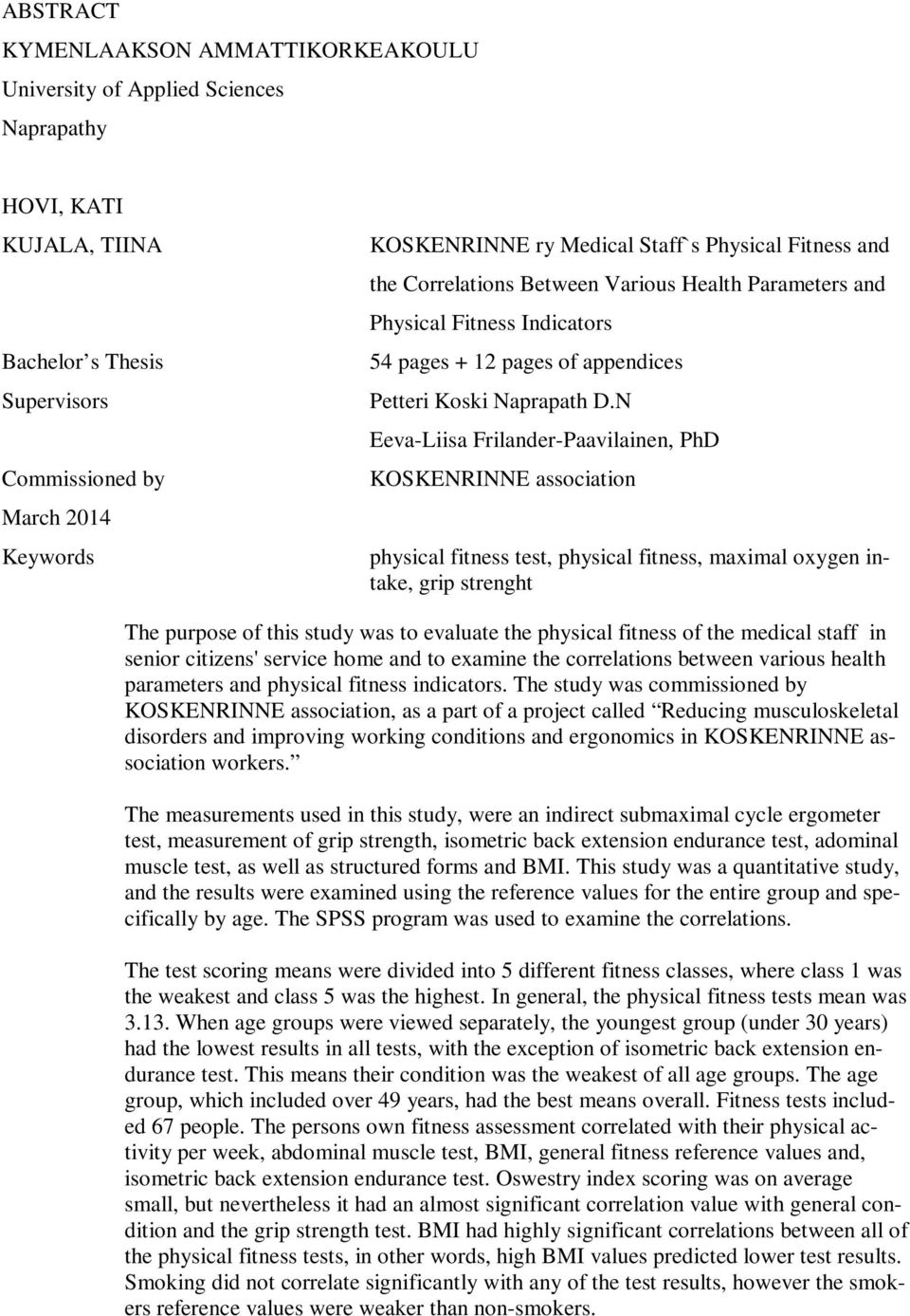 N Eeva-Liisa Frilander-Paavilainen, PhD KOSKENRINNE association physical fitness test, physical fitness, maximal oxygen intake, grip strenght The purpose of this study was to evaluate the physical