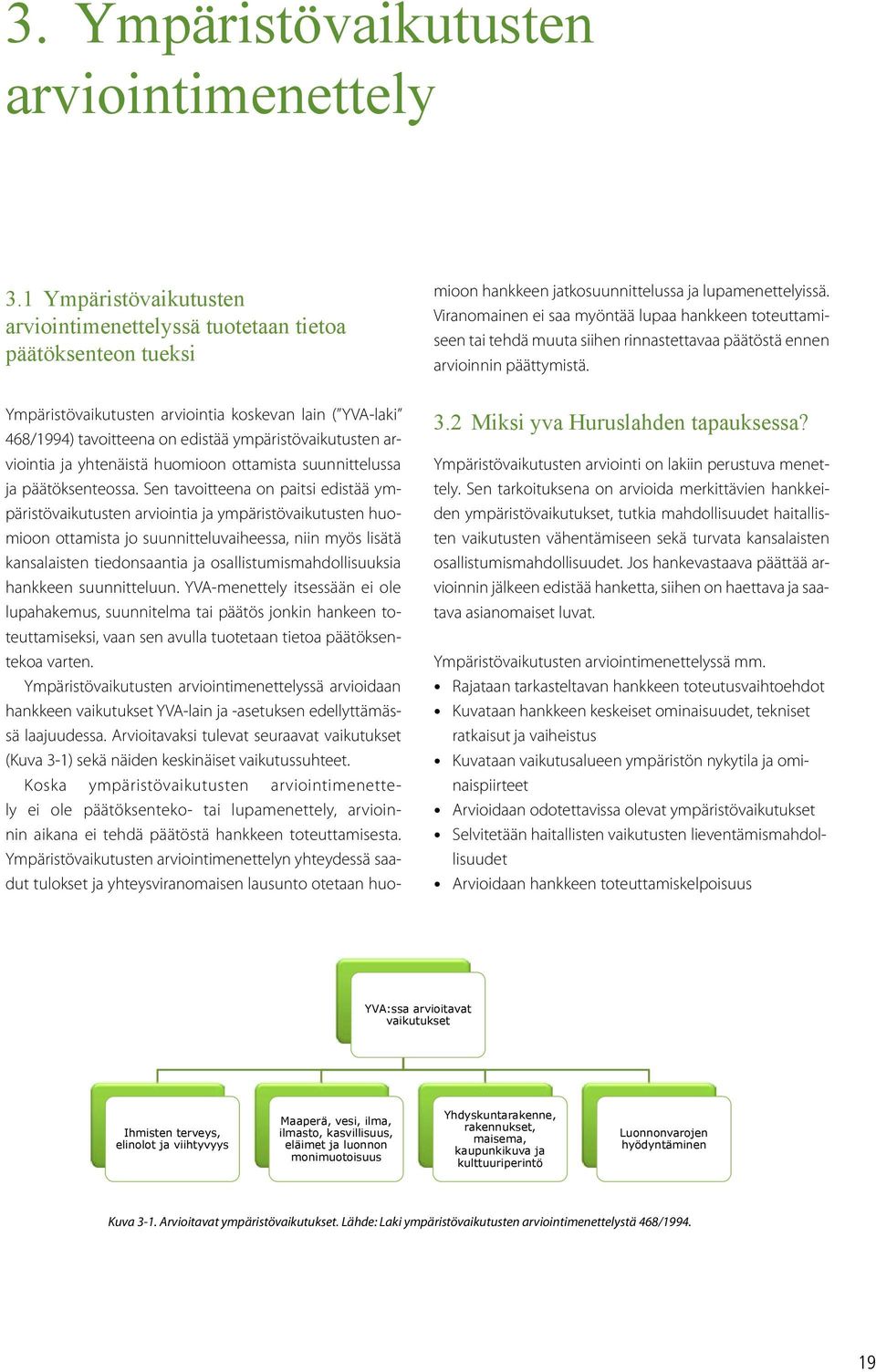 arviointia ja yhtenäistä huomioon ottamista suunnittelussa ja päätöksenteossa.