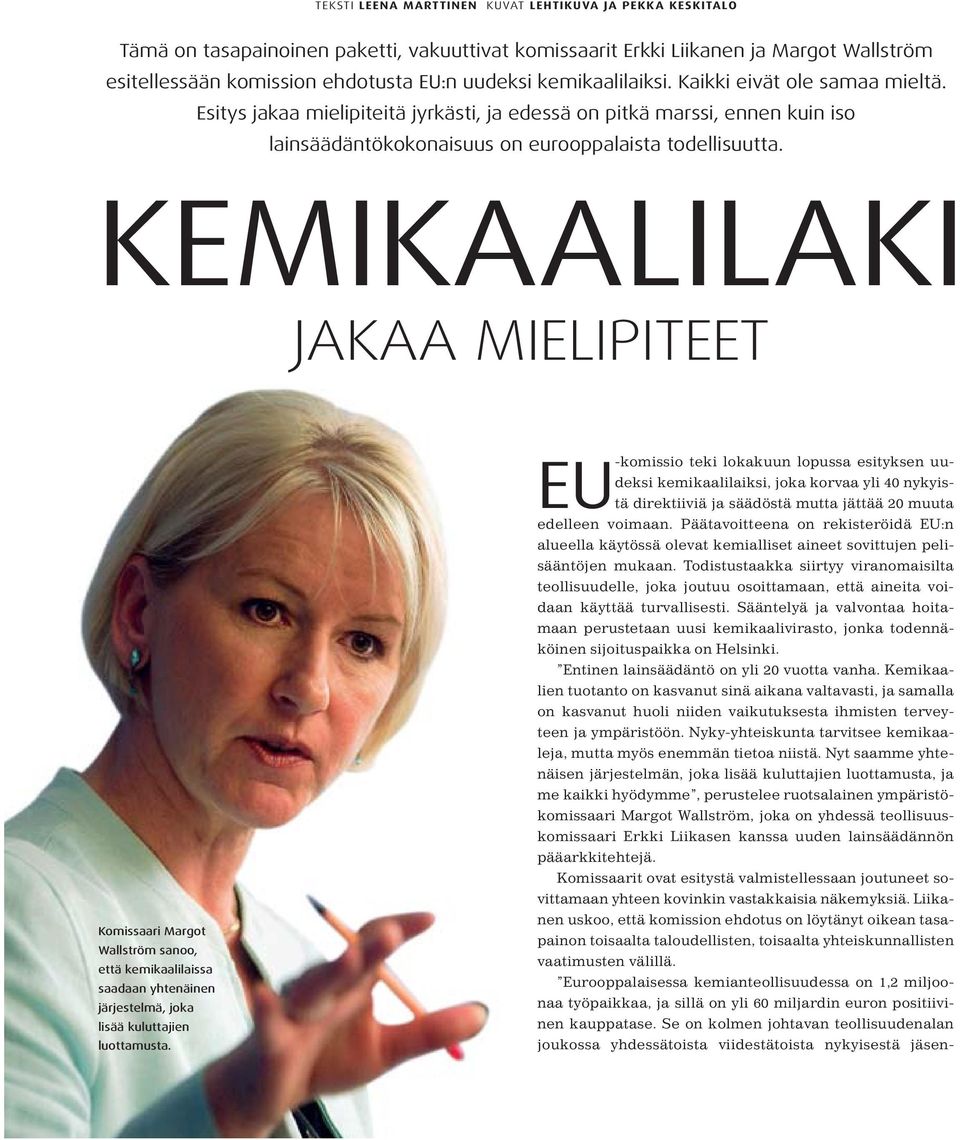 KEMIKAALILAKI JAKAA MIELIPITEET Komissaari Margot Wallström sanoo, että kemikaalilaissa saadaan yhtenäinen järjestelmä, joka lisää kuluttajien luottamusta.