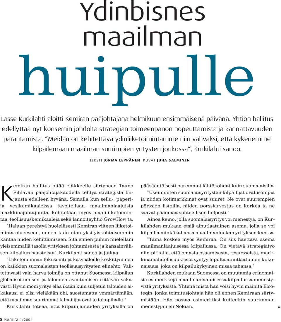 Meidän on kehitettävä ydinliiketoimintamme niin vahvaksi, että kykenemme kilpailemaan maailman suurimpien yritysten joukossa, Kurkilahti sanoo.