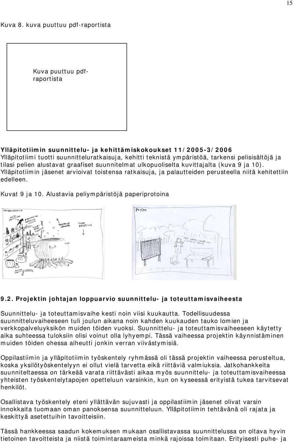 tarkensi pelisisältöjä ja tilasi pelien alustavat graafiset suunnitelmat ulkopuoliselta kuvittajalta (kuva 9 ja 10).