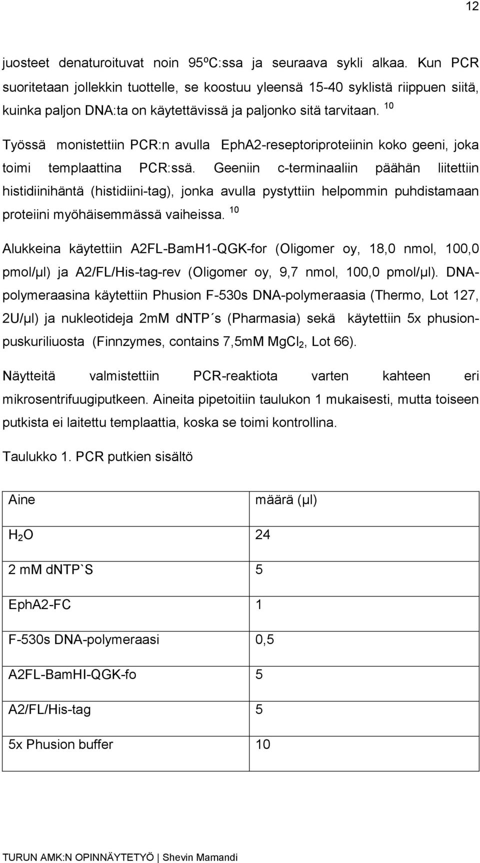 10 Työssä monistettiin PCR:n avulla EphA2-reseptoriproteiinin koko geeni, joka toimi templaattina PCR:ssä.