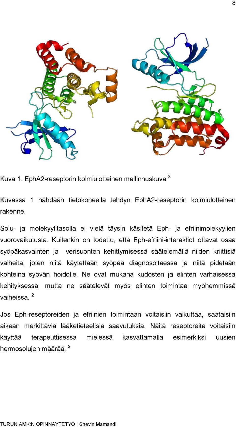 Kuitenkin on todettu, että Eph-efriini-interaktiot ottavat osaa syöpäkasvainten ja verisuonten kehittymisessä säätelemällä niiden kriittisiä vaiheita, joten niitä käytettään syöpää diagnosoitaessa ja