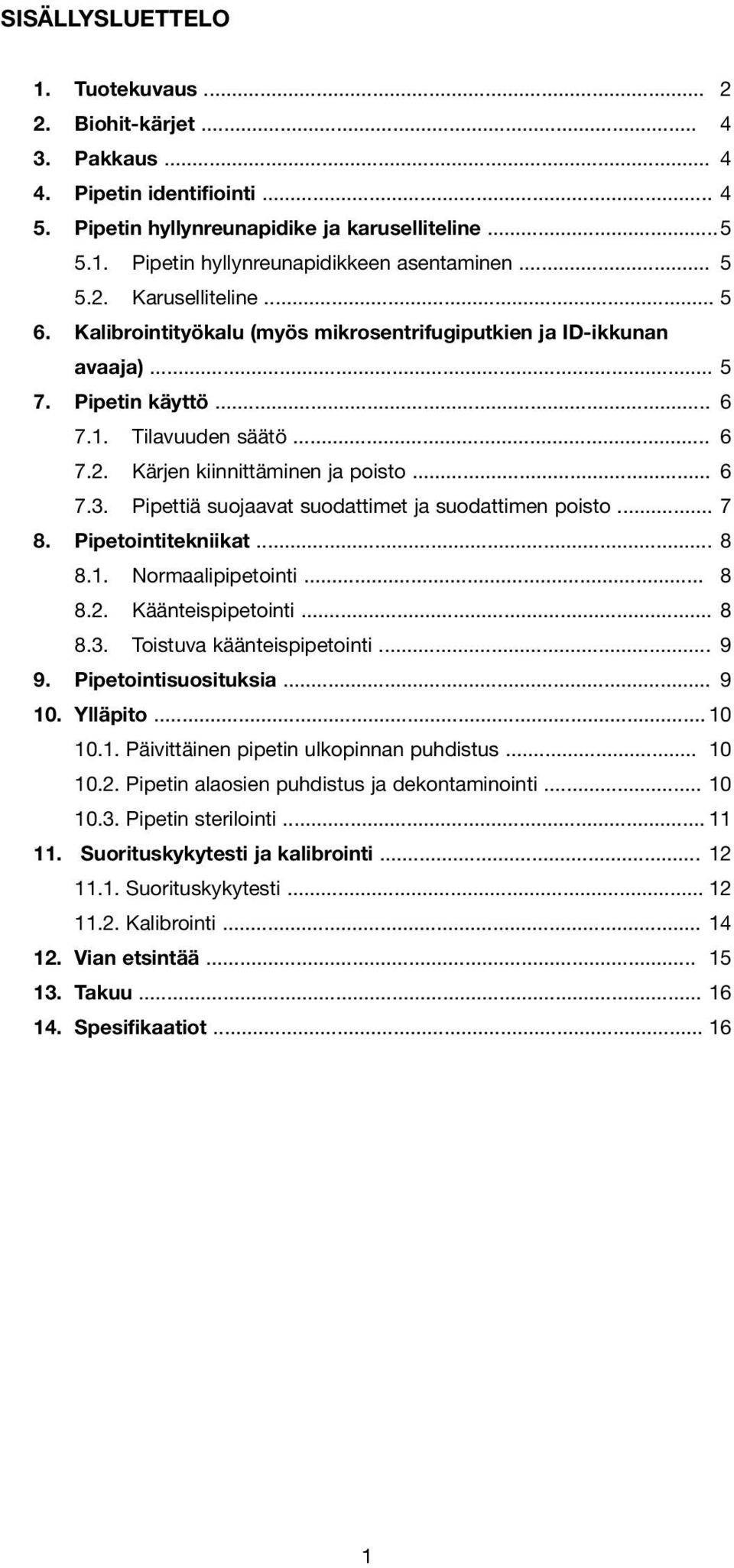 .. 6 7.3. Pipettiä suojaavat suodattimet ja suodattimen poisto... 7 8. Pipetointitekniikat... 8 8.1. Normaalipipetointi... 8 8.2. Käänteispipetointi... 8 8.3. Toistuva käänteispipetointi... 9 9.