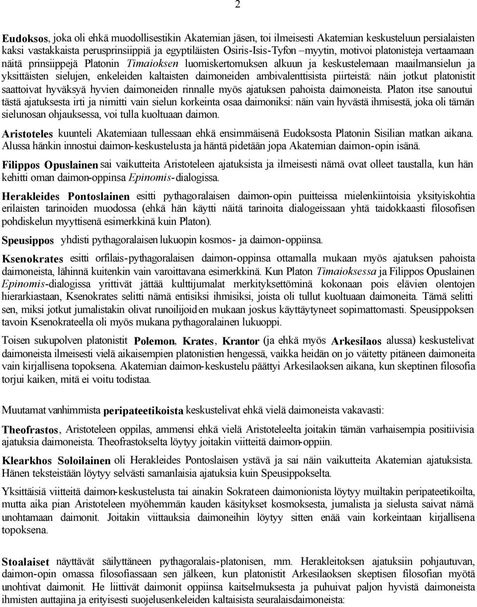 piirteistä: näin jotkut platonistit saattoivat hyväksyä hyvien daimoneiden rinnalle myös ajatuksen pahoista daimoneista.