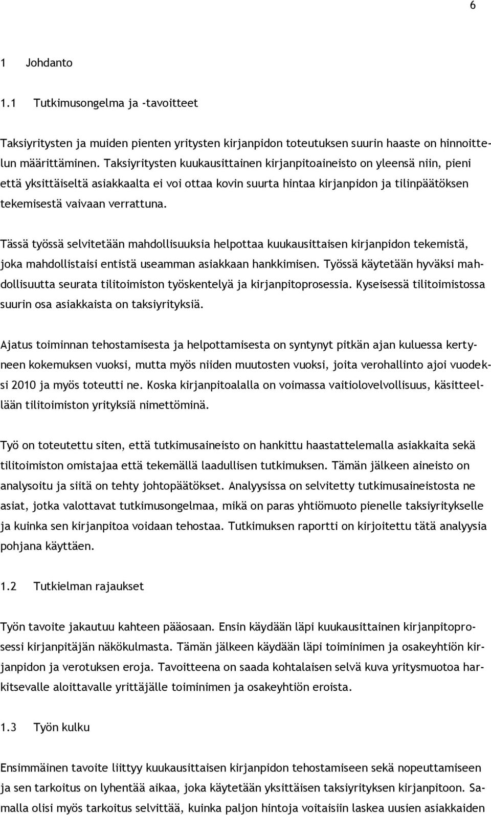 Tässä työssä selvitetään mahdollisuuksia helpottaa kuukausittaisen kirjanpidon tekemistä, joka mahdollistaisi entistä useamman asiakkaan hankkimisen.