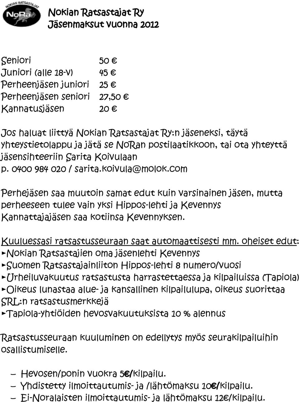 com Perhejäsen saa muutoin samat edut kuin varsinainen jäsen, mutta perheeseen tulee vain yksi Hippos-lehti ja Kevennys Kannattajajäsen saa kotiinsa Kevennyksen.