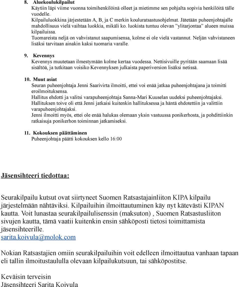 luokista tuntuu olevan ylitarjontaa alueen muissa kilpailuissa. Tuomareista neljä on vahvistanut saapumisensa, kolme ei ole vielä vastannut.