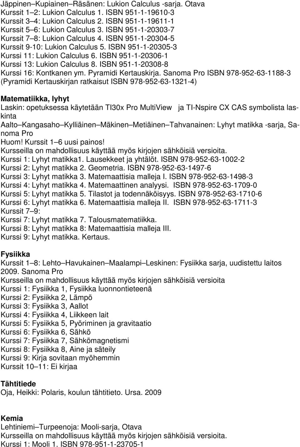 ISBN 951-1-20308-8 Kurssi 16: Kontkanen ym. Pyramidi Kertauskirja.