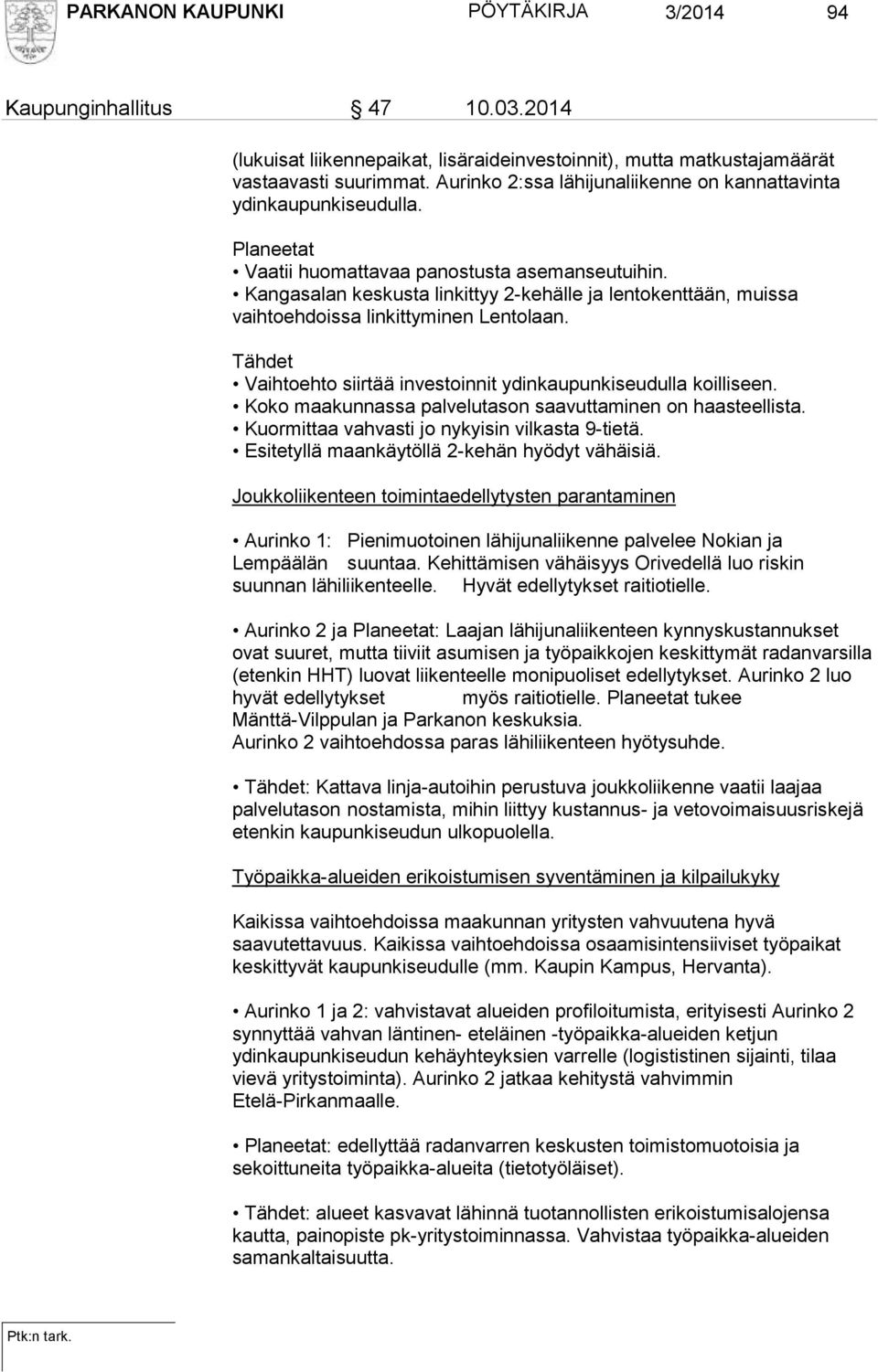 Kangasalan keskusta linkittyy 2-kehälle ja lentokenttään, muissa vaihtoehdoissa linkittyminen Lentolaan. Tähdet Vaihtoehto siirtää investoinnit ydinkaupunkiseudulla koilliseen.