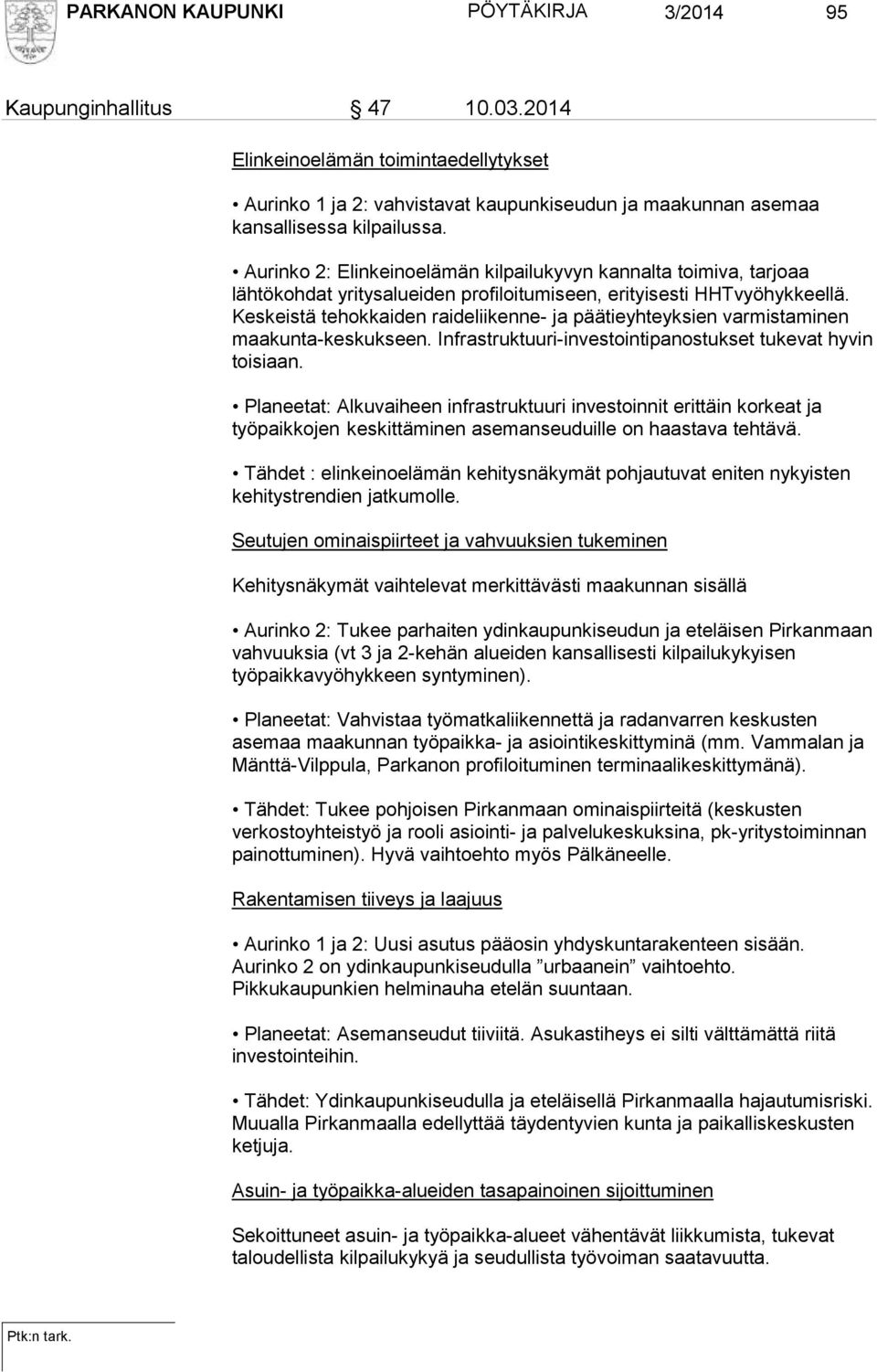 Keskeistä tehokkaiden raideliikenne- ja päätieyhteyksien varmistaminen maakunta-keskukseen. Infrastruktuuri-investointipanostukset tukevat hyvin toisiaan.