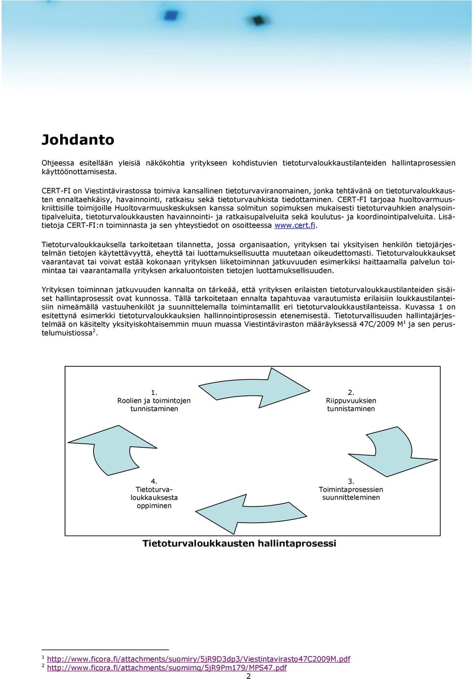 CERT-FI tarjoaa huoltovarmuuskriittisille toimijoille Huoltovarmuuskeskuksen kanssa solmitun sopimuksen mukaisesti tietoturvauhkien analysointipalveluita, tietoturvaloukkausten havainnointi- ja