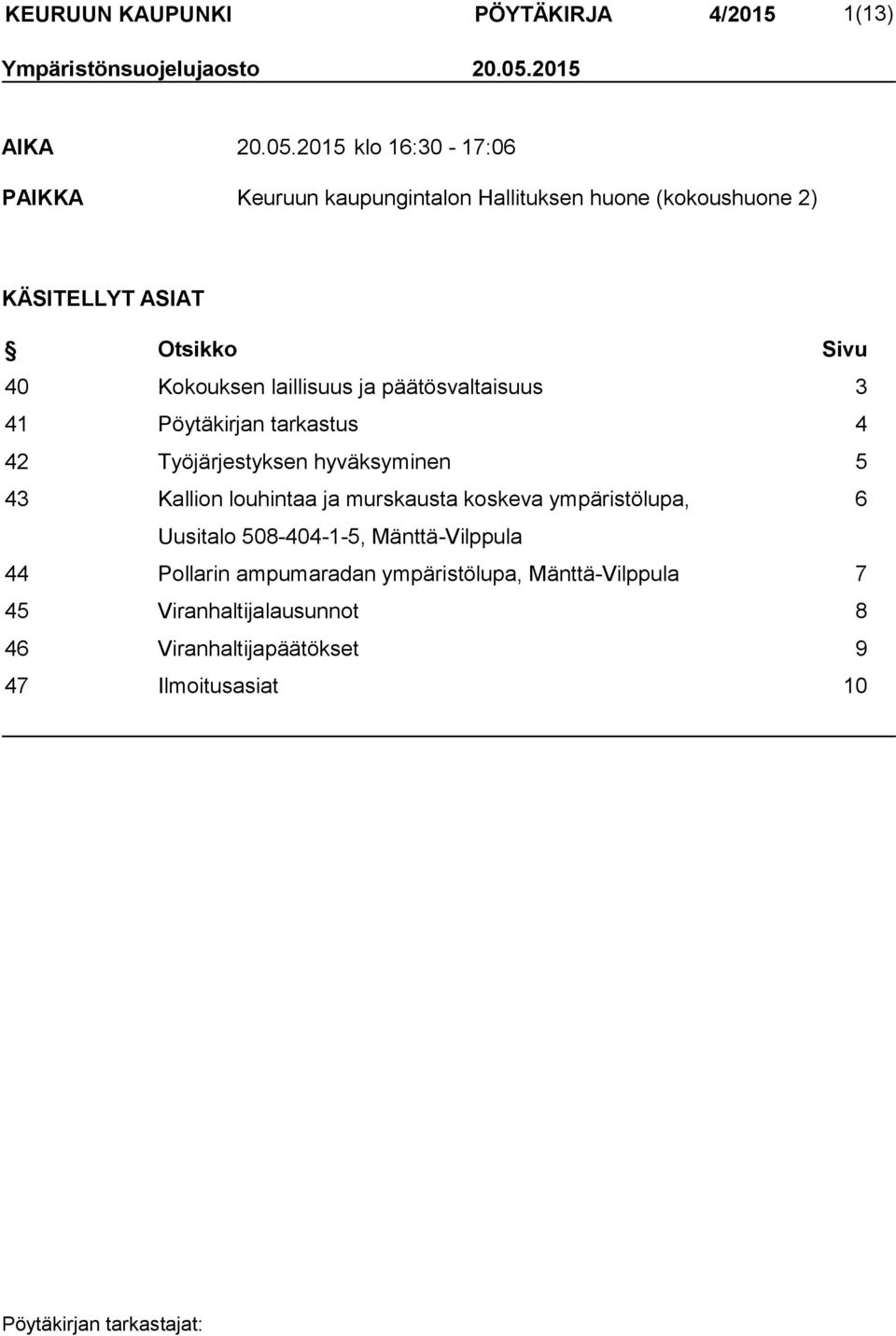 2015 klo 16:30-17:06 PAIKKA Keuruun kaupungintalon Hallituksen huone (kokoushuone 2) KÄSITELLYT ASIAT Otsikko Sivu 40 Kokouksen