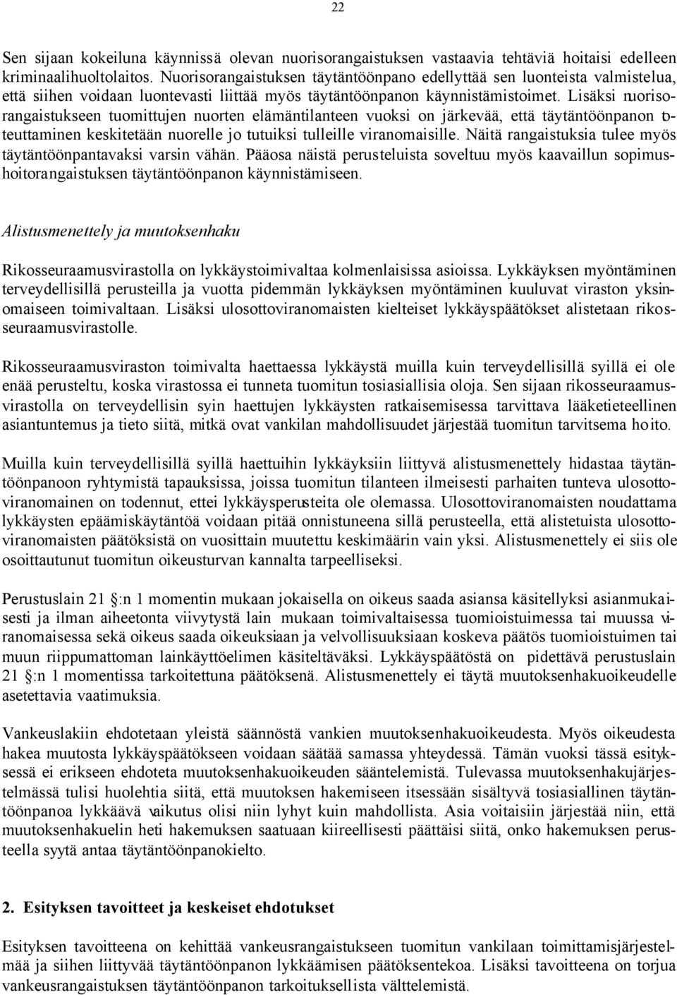 Lisäksi nuorisorangaistukseen tuomittujen nuorten elämäntilanteen vuoksi on järkevää, että täytäntöönpanon toteuttaminen keskitetään nuorelle jo tutuiksi tulleille viranomaisille.