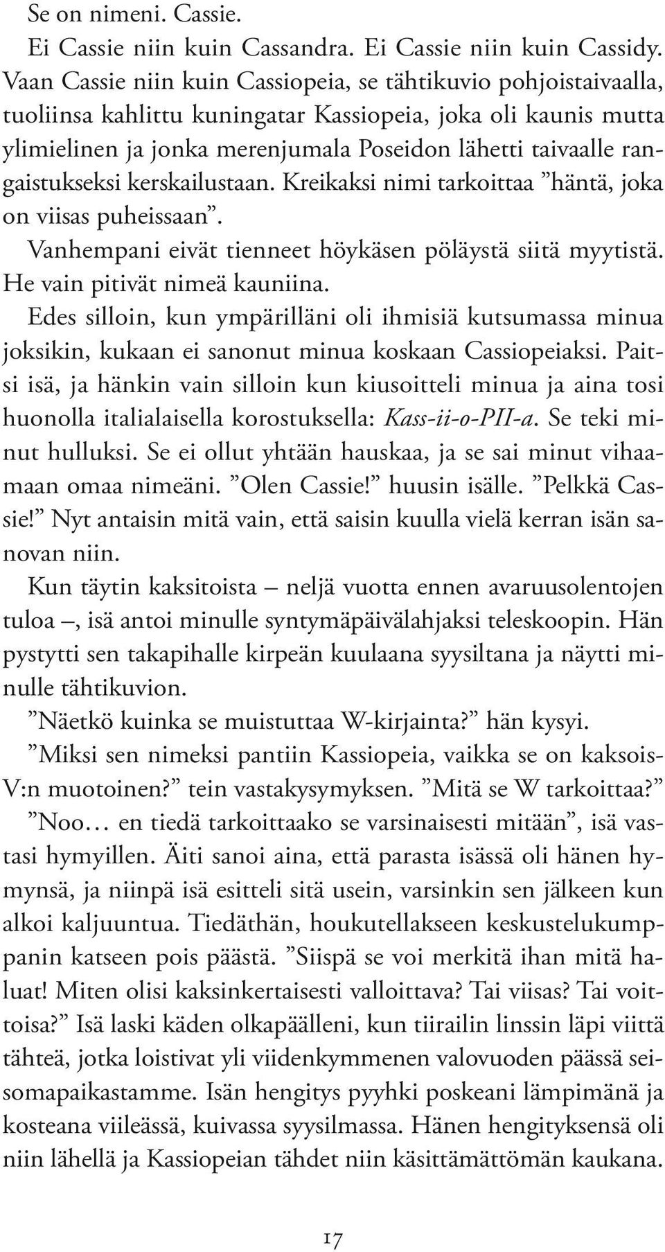 rangaistukseksi kerskailustaan. Kreikaksi nimi tarkoittaa häntä, joka on viisas puheissaan. Vanhempani eivät tienneet höykäsen pöläystä siitä myytistä. He vain pitivät nimeä kauniina.