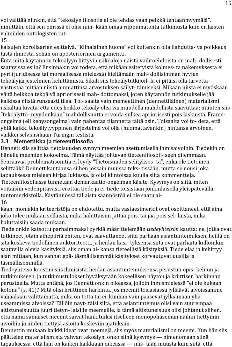 Entä mitä käytännön tekoälyyn liittyviä näköaloja näistä vaihtoehdoista on mah- dollisesti saatavissa esiin?