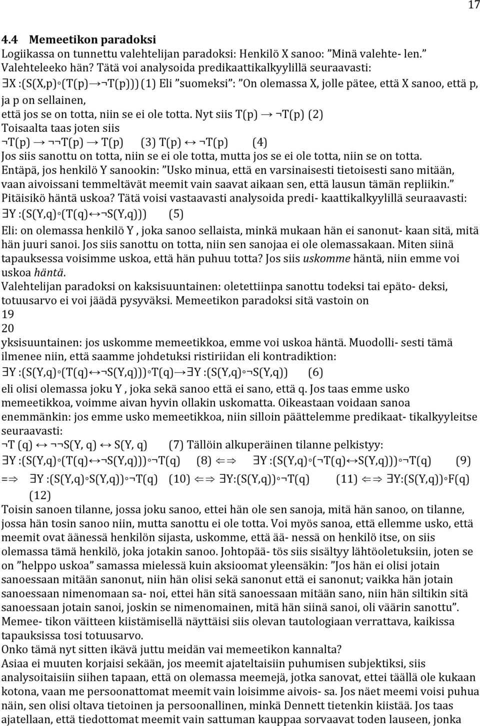 ei ole totta. Nyt siis T(p) T(p) (2) Toisaalta taas joten siis T(p) T(p) T(p) (3) T(p) T(p) (4) Jos siis sanottu on totta, niin se ei ole totta, mutta jos se ei ole totta, niin se on totta.